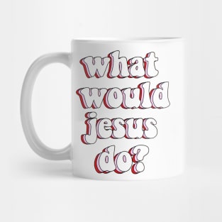 what would jesus do? wwjd Mug